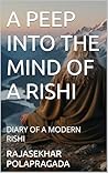 A PEEP INTO THE MIND OF A RISHI : DIARY OF A MODERN RISHI