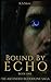Bound by Echo: THE ASCENDED...