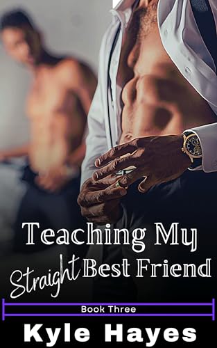 Teaching My Straight Best Friend: A Forbidden Gay For You MM Story (Affair With My Best Friend Book 3)