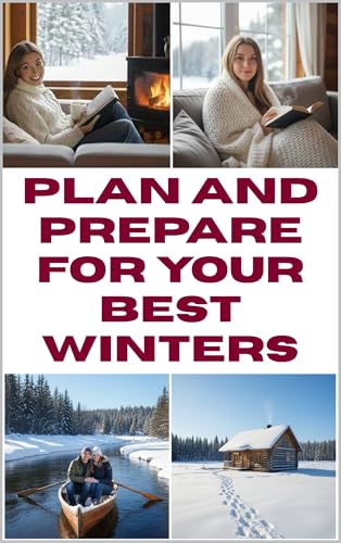 Plan and Prepare for Your Best Winters (Kindle Edition)