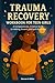 Trauma Recovery Workbook fo...