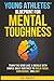 Young Athletes' Blueprint for Mental Toughness by Ahi Daniels