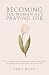 Becoming the Woman He's Praying For: The Ultimate Guide to Finding Purpose, Confidence, and Peace While God Writes Your Love Story