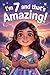 I’m 7 and That’s Amazing! by Emily Monroe