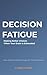 Decision Fatigue: Making Be...