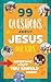99 Questions about Jesus fo...
