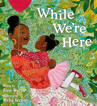 While We’re Here: A Beautiful Picture Book about Slowing Down and Small Pleasures, for Kids (Ages 4-8)