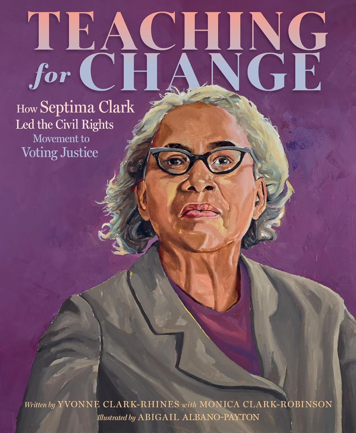 Teaching for Change: How Septima Clark Led the Civil Rights Movement to Voting Justice (Hardcover)