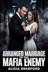 Arranged Marriage to the Mafia Enemy: An Enemies to Lovers Mafia Romance — A Dark, Opposites Attract 2-Hour Short Read