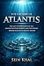 The History of Atlantis: The Lost City Beneath the Sea, Ancient Egyptian Secrets, and the Science Behind Humanity’s Greatest Mystery