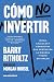 Cómo no invertir: Ideas, cálculos y conductas que destruyen la riqueza y cómo evitarlos
