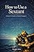How To Use A Sextant: A Han...