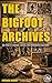 The Bigfoot Archives: 100 Y...