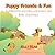 Puppy Friends & Fun: A deli...