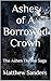 Ashes of A Borrowed Crown: ...