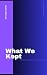 What We Kept by Quinn Monroe