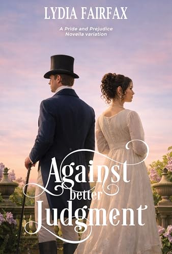 Against better Judgment : A Pride and Prejudice Novella Variation (Kindle Edition)