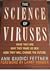 The Science of Viruses: What They Are, Why They Make Us Sick, How They Will Change the Future