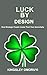 LUCK BY DESIGN: How Strateg...
