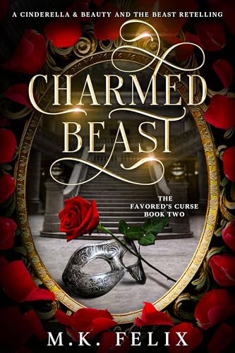 Charmed Beast: A Cinderella and Beauty and the Beast Retelling (The Favored's Curse Book 2)