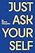 Just Ask Your Self by Moirae Choquette