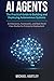 AI Agents: The Practical Guide to Building and Deploying Autonomous Systems: Architectures, Frameworks, and Real-World Case Studies for Enterprise Deployment