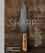 Sharp: The Definitive Introduction to Knives, Sharpening, and Cutting Techniques, with Recipes from Great Chefs