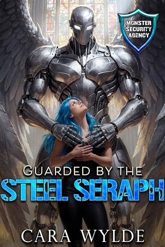 Guarded by the Steel Seraph: Monster Security Agency (Kindle Edition)