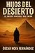 HIJOS DEL DESIERTO: El Origen Invisible del Credo (Spanish Edition)