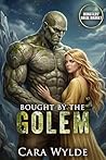 Bought by the Golem by Cara Wylde
