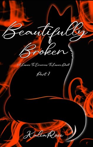 Beautifully Broken: A Lovers To Enemies To Lovers Duet (The Scarred Fox Duet Book 1)