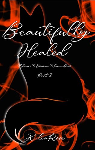 Beautifully Healed: A Lovers To Enemies To Lovers Duet (The Scarred Fox Duet Part 2)