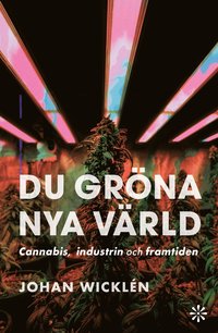 Du gröna nya värld : Cannabis, industrin och framtiden