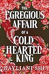 The Egregious Affair of a Cold-Hearted King (The Shadowed Throne Chronicles, #1.5) The Egregious Affair of a Cold-Hearted King (The Shadowed Throne Chronicles, #1.5)