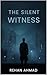 The Silent Witness by Rehan Ahmad