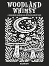 Woodland Whimsy: A Monochrome Coloring Book of Relaxing Forest Scenes: Featuring Botanical Themes and Folk Art Inspired Illustrations: One-Color ... for Adults & Teens (Monochrome Mindfulness)