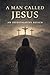 A Man Called Jesus: An Inve...