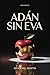 Adán sin Eva: Antes de Eva, hubo otra. Se llamaba Lilith... (Spanish Edition)