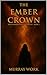 The Ember Crown: The Flamebound Chronicles - Book 1