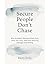 SECURE PEOPLE DON’T CHASE: ...