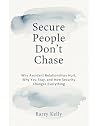 SECURE PEOPLE DON’T CHASE: Avoidant Relationships - Why They Hurt, Why You Stay, and How Security Changes Everything