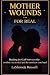 Mother Wounds: Healing the ...