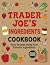 Trader Joe's Ingredients Cookbook by Lisa Fashoni