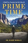 Prime Time: A Bold New Narrative for Life after 60 and a Roadmap for Reinventing Your Future Prime Time: A Bold New Narrative for Life after 60 and a Roadmap for Reinventing Your Future