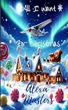All I Want For Christmas by Alexa Madison Masters