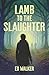 Lamb to the Slaughter by Ed Walker Lamb to the Slaughter by Ed Walker