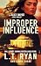 Improper Influence by L.T. Ryan