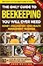 The only guide to Beekeeping you will ever need by Martha Kidwell