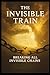 THE INVISBLE TRAIN: THE CHA...