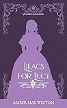 Lilacs for Lucy - A friends to Enemies to Lovers Romance: Victorian Valentines